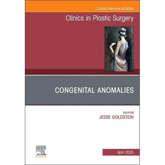Clinics: Surgery Congenital Anomalies, an Issue of Clinics in Plastic Surgery: Volume 52-2, Book 52, (Hardcover)