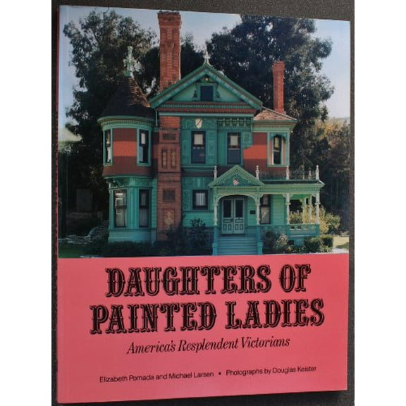 Pre-Owned Daughters of Painted Ladies: America's Resplendent Victorians (Paperback) 0525485775 9780525485773