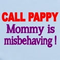 thumbnail image 2 of CafePress - CALL PAPPY. Mommy Is Misbehaving! Body Suit - Baby Light Bodysuit, Size Newborn - 24 Months, 2 of 4
