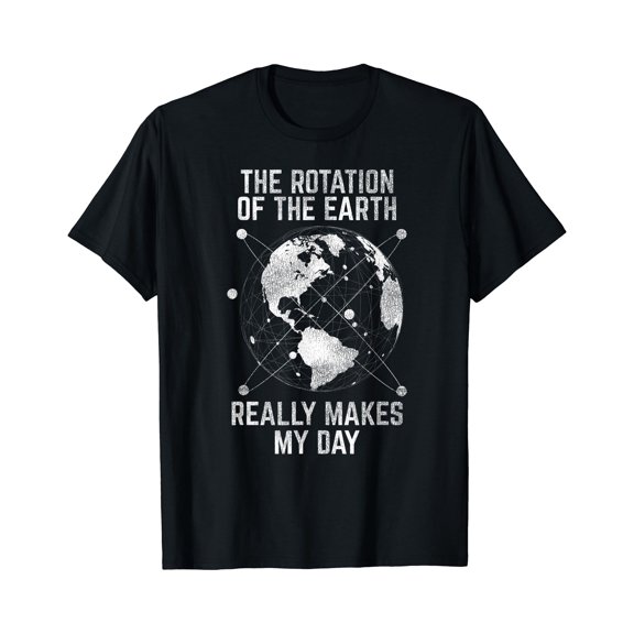 The Rotation Of The Earth Really Makes My Day Science T-Shirt Gift for you Men & Women T-shirt