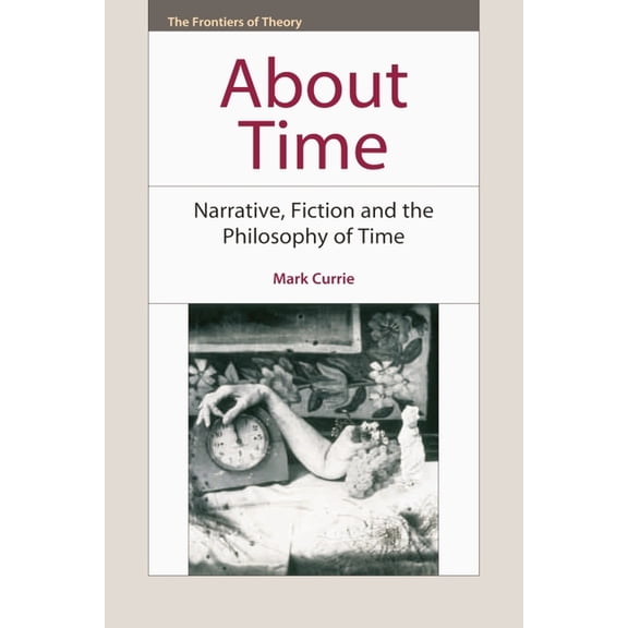 Frontiers of Theory About Time: Narrative, Fiction and the Philosophy of Time, (Paperback)