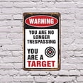 thumbnail image 4 of Warning You Are No Longer Trespassing You Are a Target 12 Inch x 18 Inch Metal Sign Novelty Aluminum Durable UV Protected Perfect for Garages Workshops Fun Gag Gift for Friends Crafted, 4 of 5