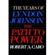 The Years of Lyndon Johnson: The Path to Power : The Years of Lyndon Johnson I (Series #1) (Hardcover)