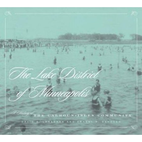 Pre-Owned The Lake District of Minneapolis: A History of the Calhoun-Isles Community (Paperback) 0816644225 9780816644223