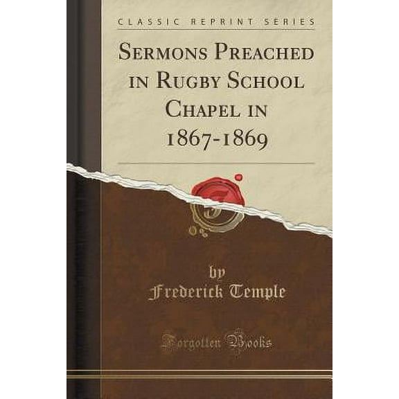Sermons Preached in Rugby School Chapel in 1867-1869 (Classic Reprint)
