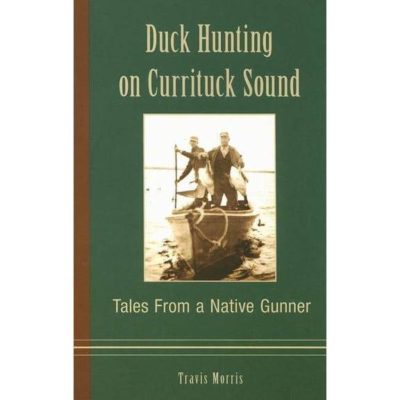Duck Hunting on Currituck Sound: Tales from a Native Gunner, (Paperback)