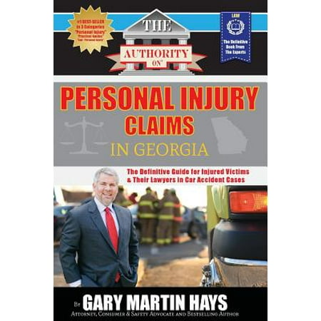 The Authority on Personal Injury Claims : The Definitive Guide for Injured Victims & Their Lawyers in Car Accident