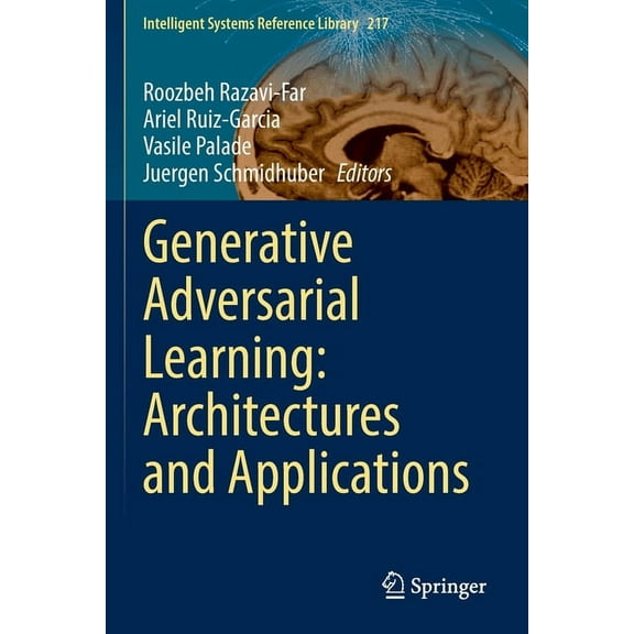 Intelligent Systems Reference Library Generative Adversarial Learning: Architectures and Applications, Book 217, (Paperback)