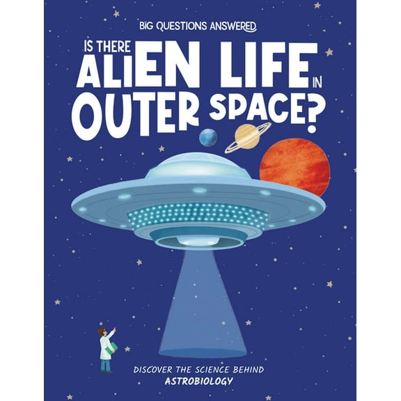 The Big Questions Answered Is There Alien Life in Outer Space?: Discover the Science Behind Astrobiology, (Hardcover)