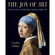 The Joy of Art : How to Look At, Appreciate, and Talk about Art (Paperback)