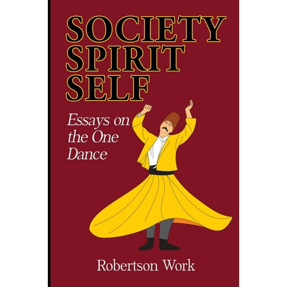 SOCIETY, SPIRIT and SELF: Essays on the One Dance, (Paperback)
