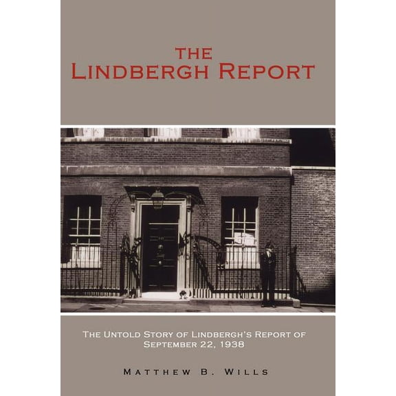 The Lindbergh Report: The Untold Story of Lindbergh's Report of September 22, 1938, (Hardcover)