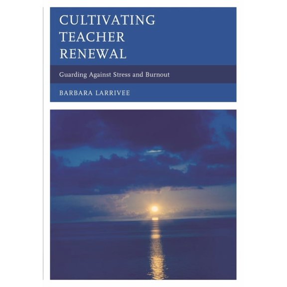 Cultivating Teacher Renewal: Guarding Against Stress and Burnout, (Hardcover)
