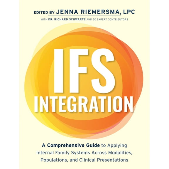 Ifs Integration: A Comprehensive Guide to Applying Internal Family Systems Across Modalities, Populations, and Clinical , (Paperback)
