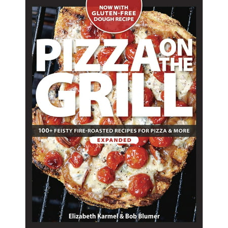 Pizza on the Grill : 100 Feisty Fire-Roasted Recipes for Pizza & More (Paperback)
