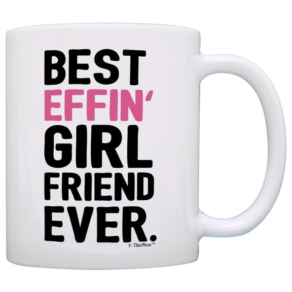 ThisWear Girlfriend Gift Ideas Best Effin Girlfriend Ever Girlfriend Gifts for Girlfriend 11 ounce Coffee Mug