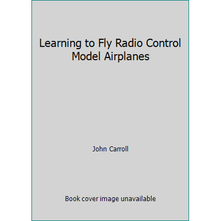 Learning to Fly Radio Control Model Airplanes [Paperback - Used]