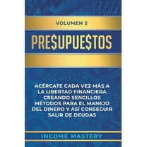 Presupuestos: AcÃ©rcate Cada Vez MÃ¡s a la Libertad Financiera Creando Sencillos MÃ©todos Para el Manejo del Dinero y AsÃ­ C, (Hardcover)