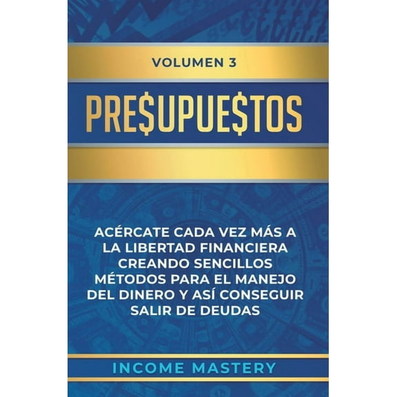 Presupuestos: AcÃ©rcate Cada Vez MÃ¡s a la Libertad Financiera Creando Sencillos MÃ©todos Para el Manejo del Dinero y AsÃ­ C, (Hardcover)