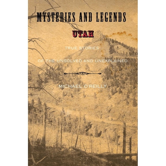 Myths and Mysteries Mysteries and Legends of Utah: True Stories Of The Unsolved And Unexplained, (Paperback)