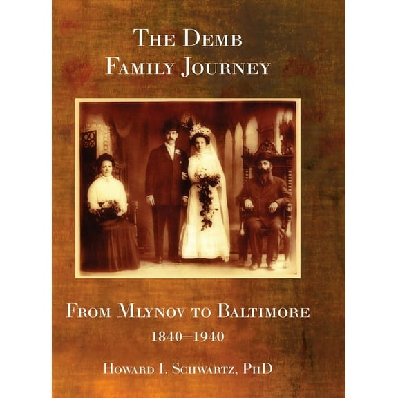 The Demb Family Journey - from Mlynov to Baltimore, (Hardcover)