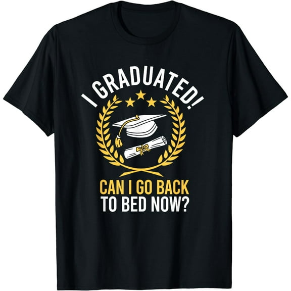 I Graduated Can I Go Back To Bed Now Graduating Students T-Shirt