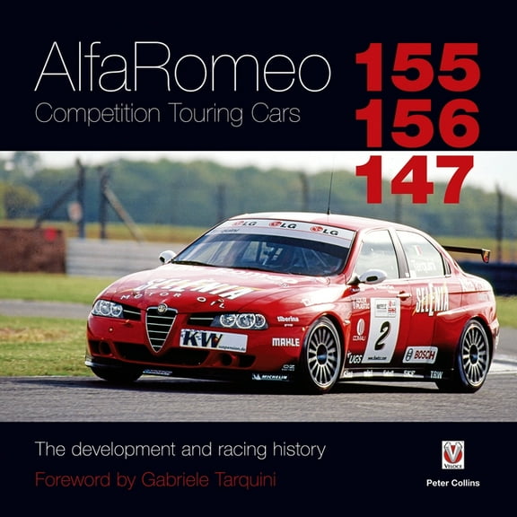 Alfa Romeo 155/156/147 Competition Touring Cars: - The Cars Development and Racing History, (Hardcover)