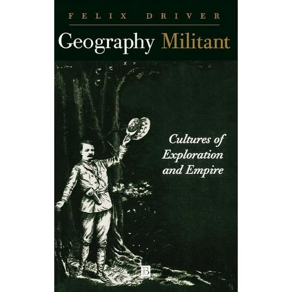 Geography Militant: Cultures of Exploration and Empire, (Hardcover)