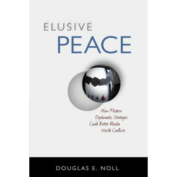 Pre-Owned Elusive Peace: How Modern Diplomatic Strategies Could Better Resolve World Conflicts (Hardcover) 1616144173 9781616144173