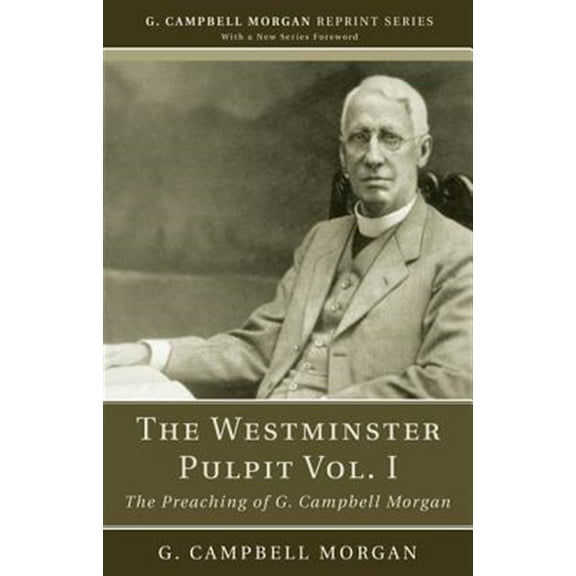 G. Campbell Morgan Reprint: The Westminster Pulpit vol. I (Paperback)