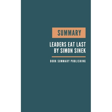 Summary: Leaders Eat Last - Why Some Teams Pull Together And Others Don't By Simon Sinek (Paperback)
