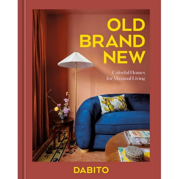 Old Brand New: Colorful Homes for Maximal Living [An Interior Design Book], (Hardcover)