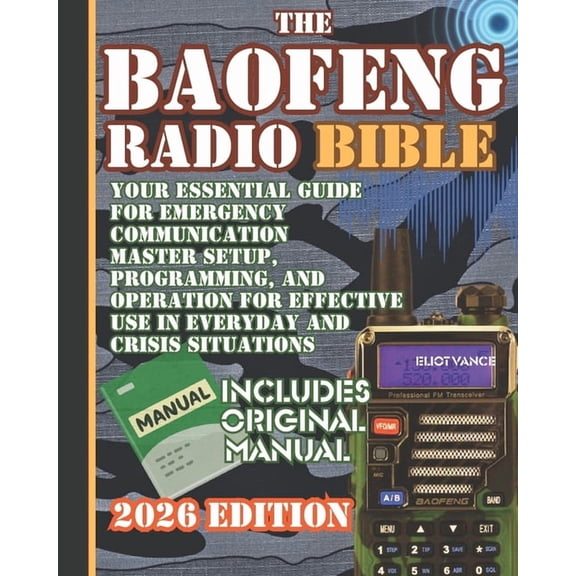 The Baofeng Radio Bible: Your Essential Guide for Emergency Communication Master Setup, Programming, and Operation for E, (Paperback)