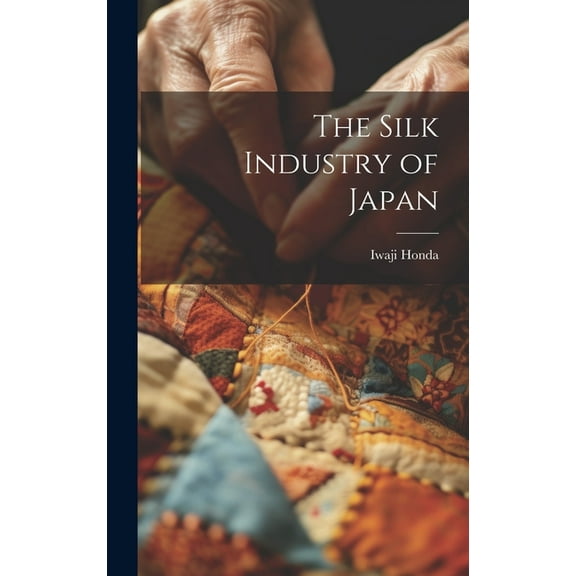 The Silk Industry of Japan (Hardcover)