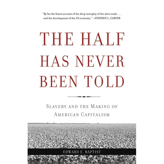 The Half Has Never Been Told: Slavery and the Making of American Capitalism, (Paperback)