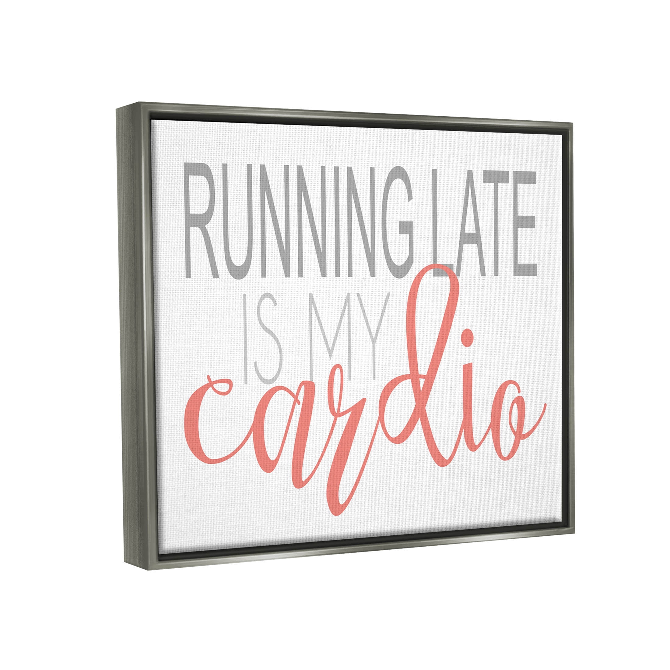 Stupell Industries Running Late Is My Cardio Funny Graphic Art Luster Gray Floating Framed Canvas Print Wall Art, Design by Alli Rogosich