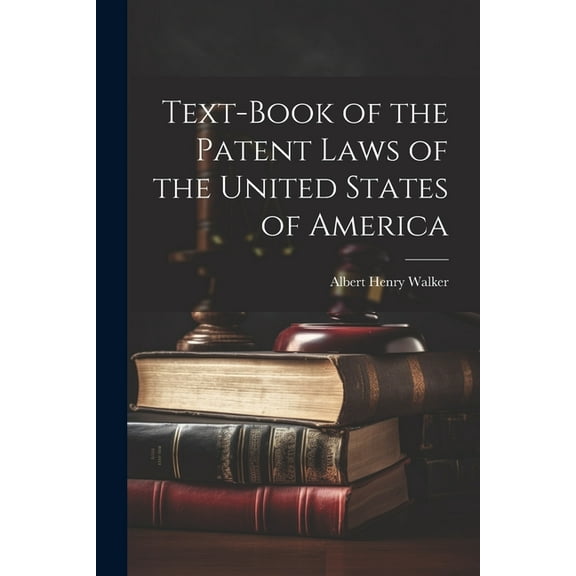 Text-Book of the Patent Laws of the United States of America (Paperback)