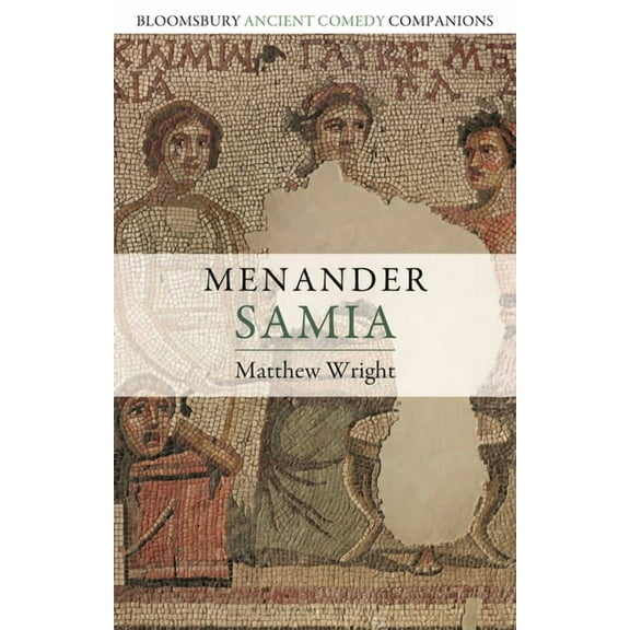 Bloomsbury Ancient Comedy Companions Menander: Samia, (Paperback)