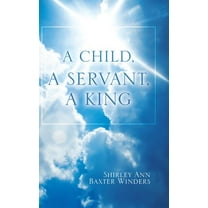 A Child, a Servant, a King (Hardcover)