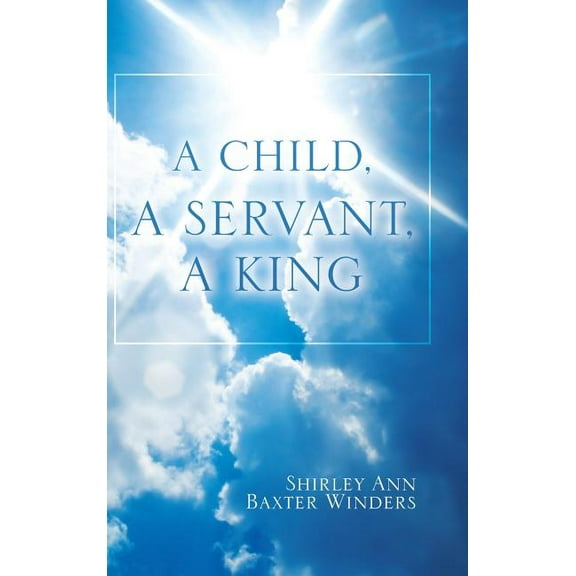 A Child, a Servant, a King (Hardcover)
