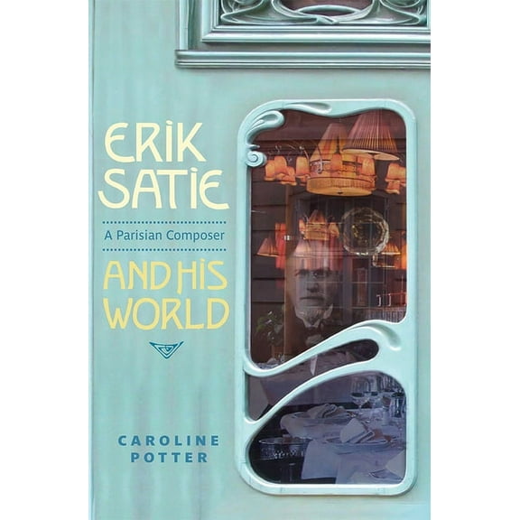 Erik Satie: A Parisian Composer and His World, (Hardcover)