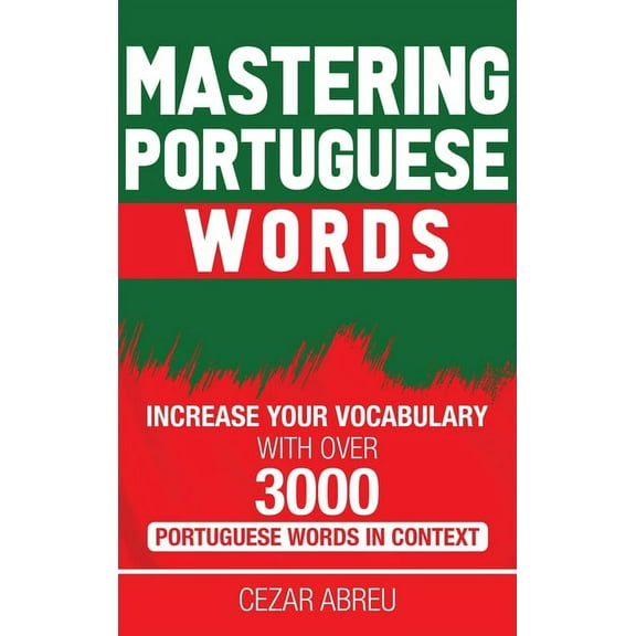 Mastering Portuguese Words: Increase Your Vocabulary with Over 3,000 Portuguese Words in Context, (Hardcover)