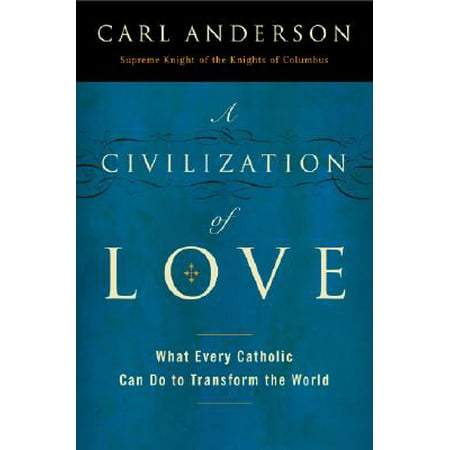 A Civilization of Love : What Every Catholic Can Do to Transform the (Best Catholic Seminaries In The World)