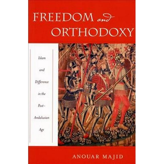 Freedom and Orthodoxy : Islam and Difference in the Post-Andalusian Age (Paperback)