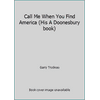 Call Me When You Find America (His A Doonesbury book) [Paperback - Used]
