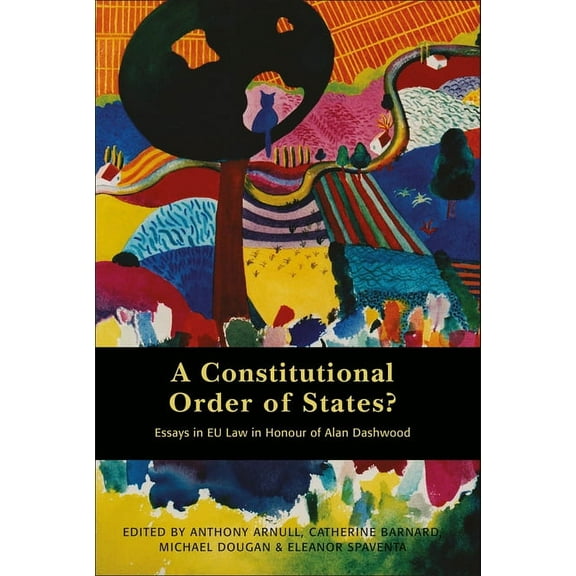 A Constitutional Order of States?: Essays in EU Law in Honour of Alan Dashwood, (Hardcover)