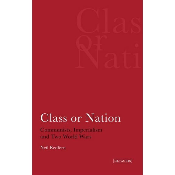 Class or Nation: Communists, Imperialism and Two World Wars, (Paperback)