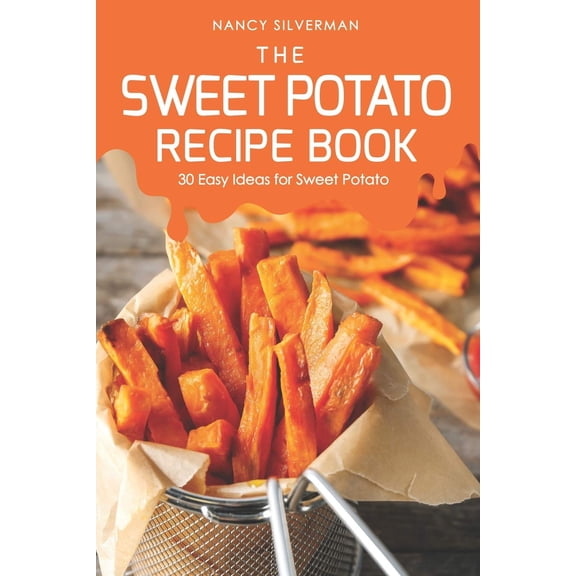 Pre-Owned The Sweet Potato Recipe Book: 30 Easy Ideas for Sweet Potato (Paperback) by Nancy Silverman