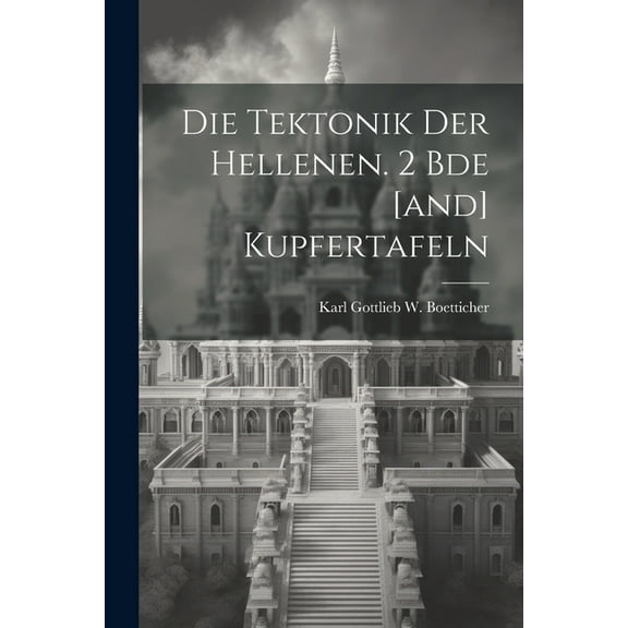 Die Tektonik Der Hellenen. 2 Bde [and] Kupfertafeln (Paperback)