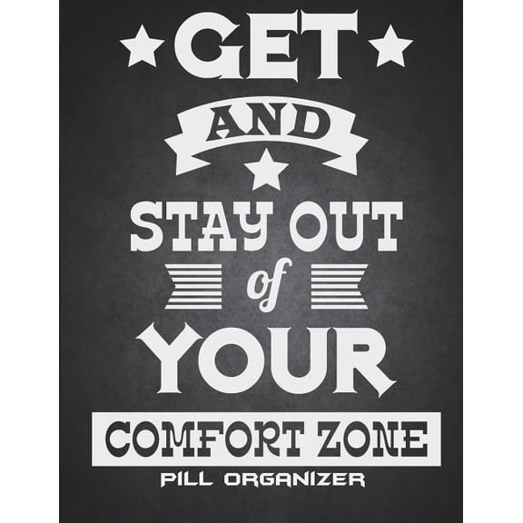 Get And Stay Out Of Your Comfort Zone : Pill Organizer: Daily Medicine Record Tracker 120 Pages Large Print 8.5" x 11" Health Medicine Reminder Log, Treatment History (Paperback)